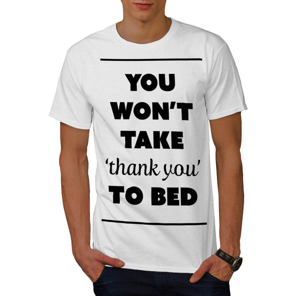 Thank You To Bed Joke Mens T-Shirt