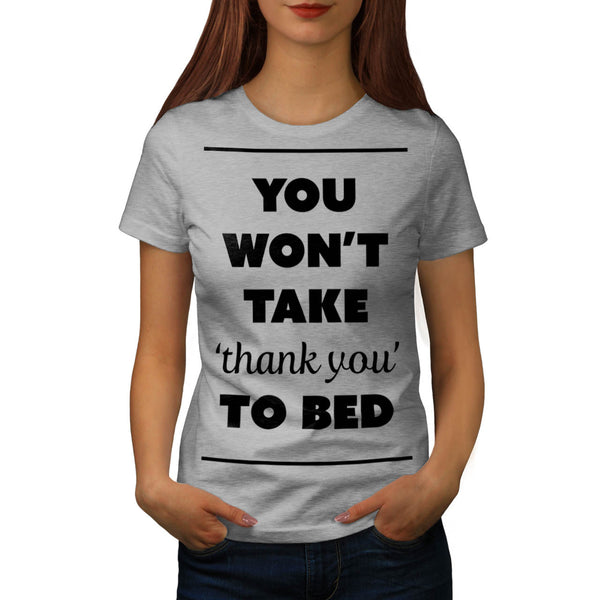 Thank You To Bed Joke Womens T-Shirt