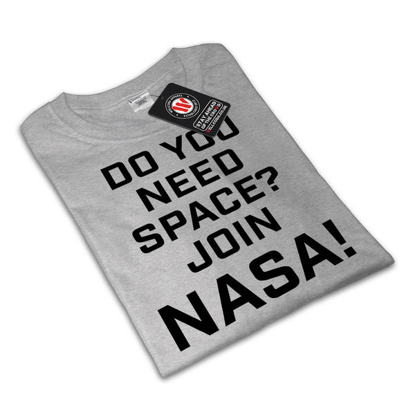 Do You Need Space? Mens T-Shirt
