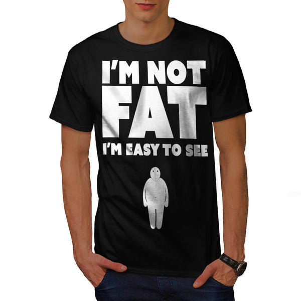 I'm Not Fat Easy See Mens T-Shirt