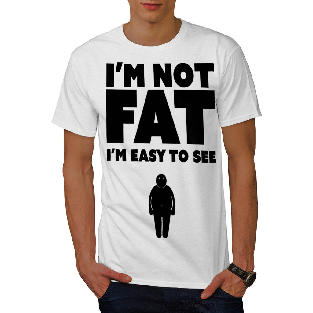 I'm Not Fat Easy See Mens T-Shirt