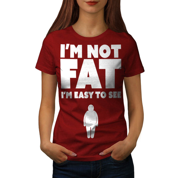 I'm Not Fat Easy See Womens T-Shirt