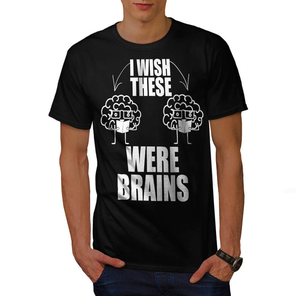 Wish These Were Brain Mens T-Shirt