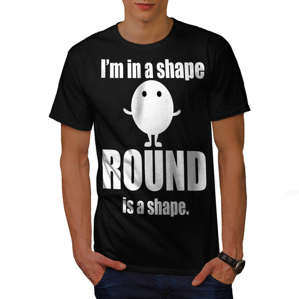 Im In Shape Round Is Mens T-Shirt