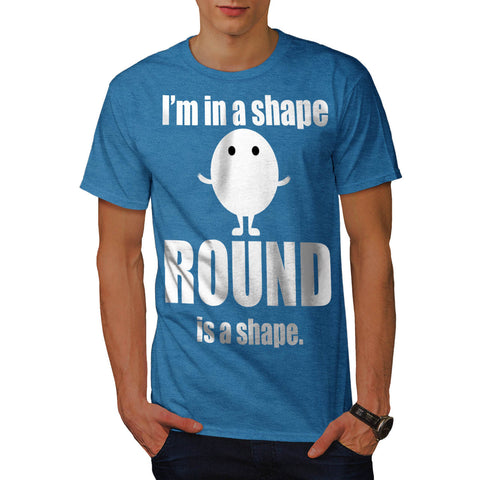 Im In Shape Round Is Mens T-Shirt