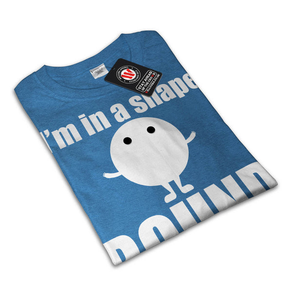 Im In Shape Round Is Mens T-Shirt