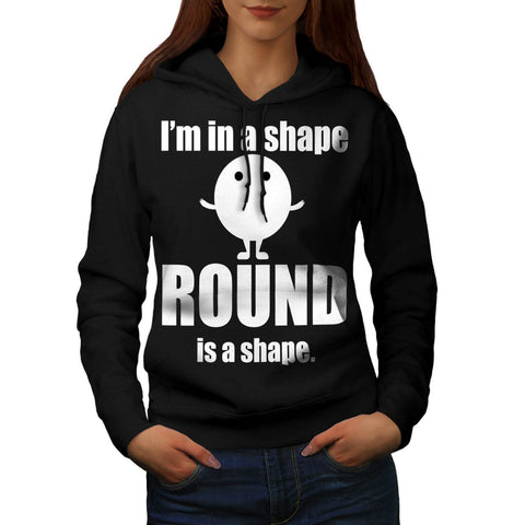 Im In Shape Round Is Womens Hoodie