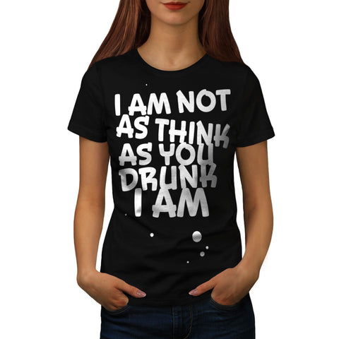 Not As Drunk Think Womens T-Shirt