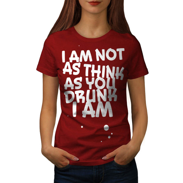 Not As Drunk Think Womens T-Shirt