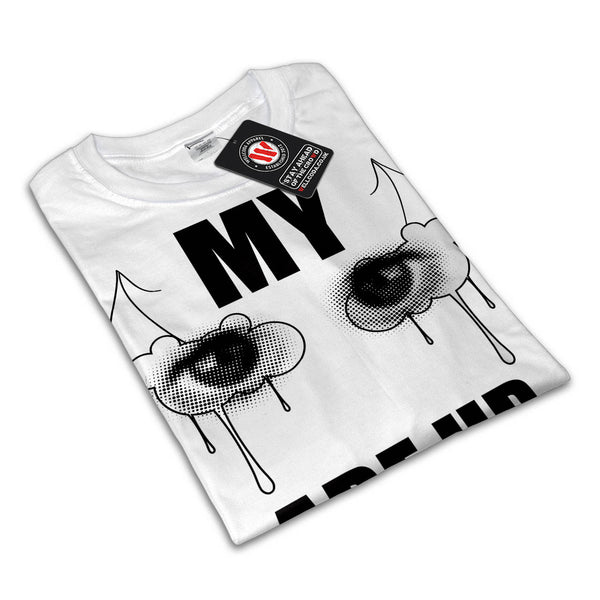 Eyes Are Up Here Joke Womens T-Shirt