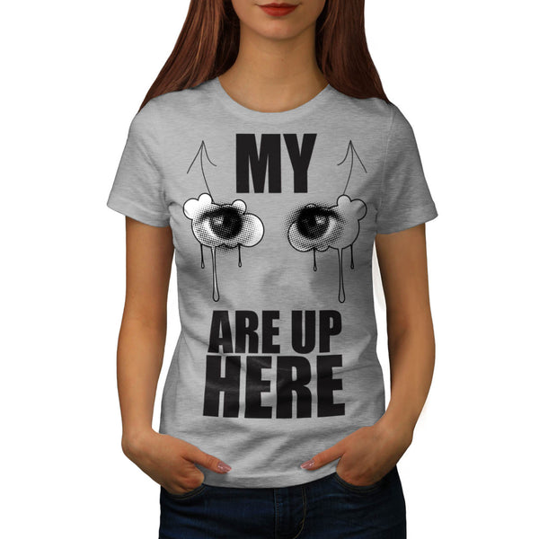 Eyes Are Up Here Joke Womens T-Shirt