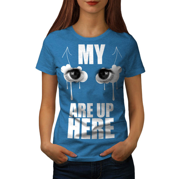 Eyes Are Up Here Joke Womens T-Shirt