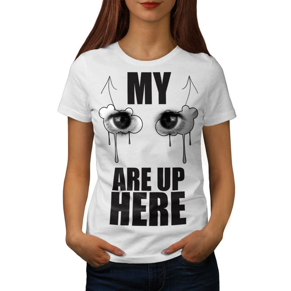 Eyes Are Up Here Joke Womens T-Shirt