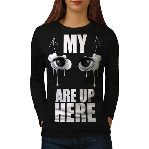 Eyes Are Up Here Joke Womens Long Sleeve T-Shirt