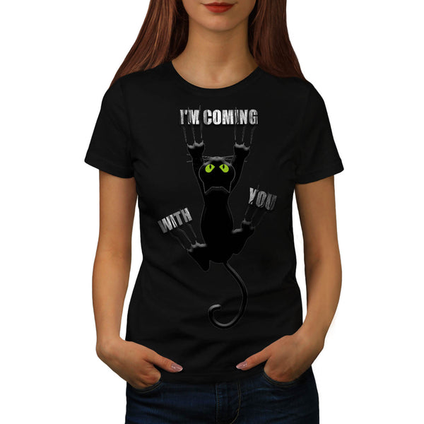Im Coming With You Womens T-Shirt