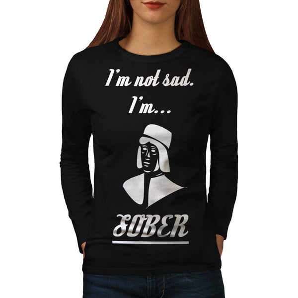 Not Sad But Sober Womens Long Sleeve T-Shirt