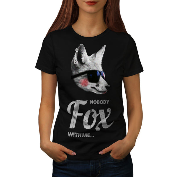 Nobody Fox With Me Womens T-Shirt
