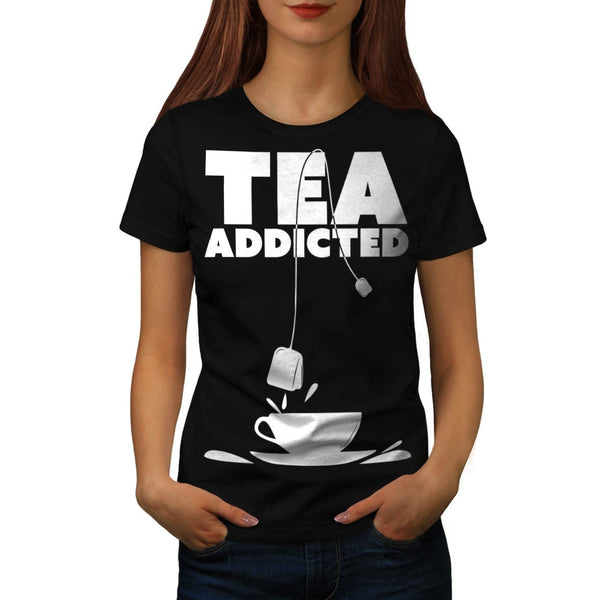 Addicted To Tea Cup Womens T-Shirt