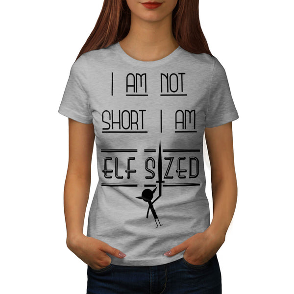Not Short Elf Sized Womens T-Shirt