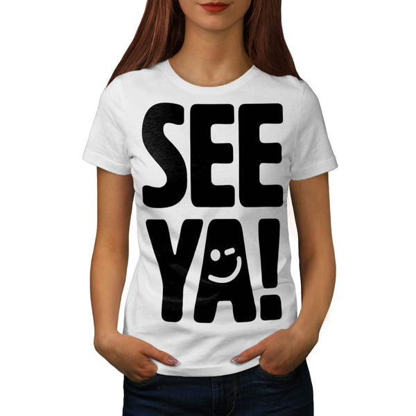 See Ya Later Funny Womens T-Shirt