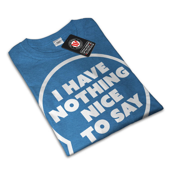 Nothing Nice To Say Womens T-Shirt