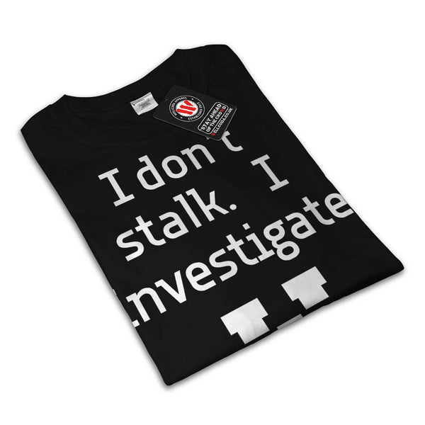 Stalk Investigate Womens T-Shirt