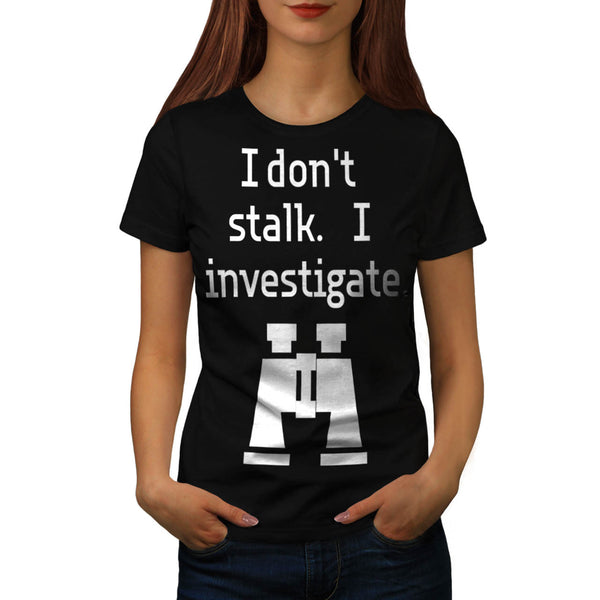 Stalk Investigate Womens T-Shirt