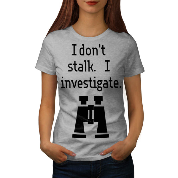 Stalk Investigate Womens T-Shirt