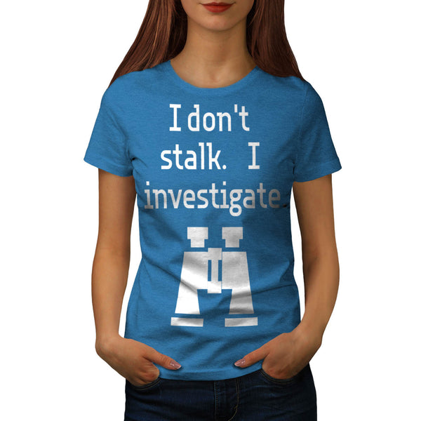 Stalk Investigate Womens T-Shirt