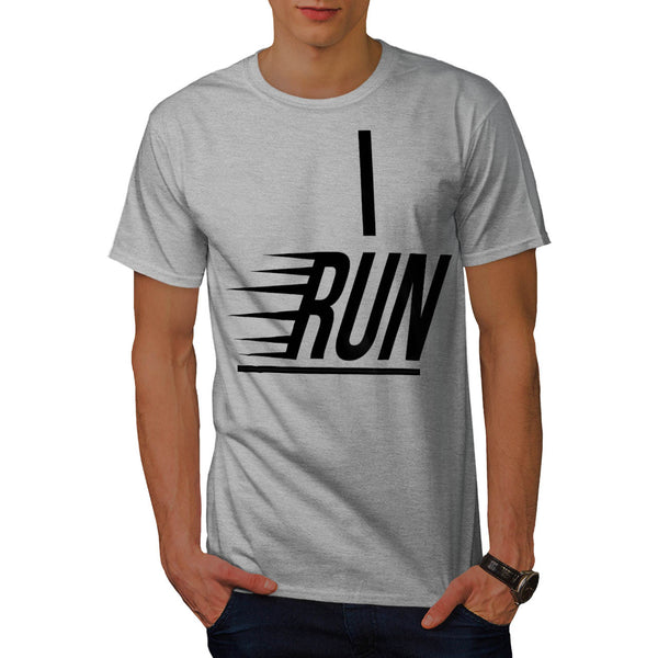 I Run Slogan Text Mens T-Shirt