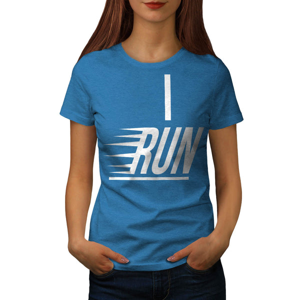 I Run Slogan Text Womens T-Shirt