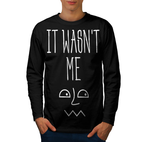It Wasn't Me Funny Mens Long Sleeve T-Shirt
