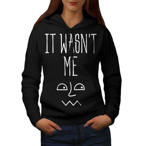 It Wasn't Me Funny Womens Hoodie
