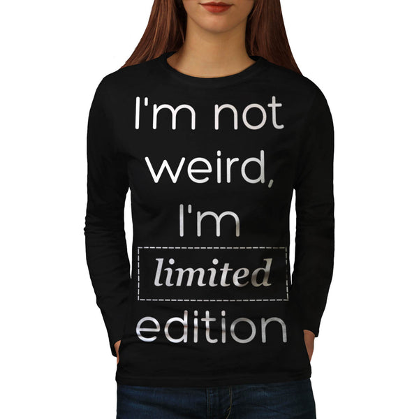 Not Weird But Limited Womens Long Sleeve T-Shirt