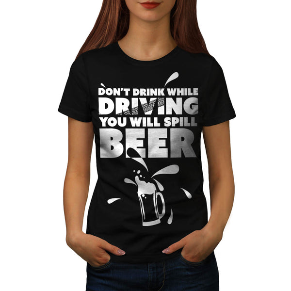 Don't Drink And Drive Womens T-Shirt