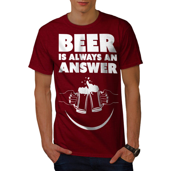 Beer Is Always Answer Mens T-Shirt