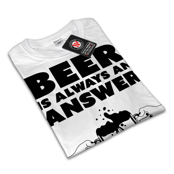 Beer Is Always Answer Mens T-Shirt