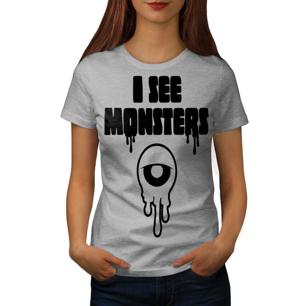 I See Ugly Monsters Womens T-Shirt