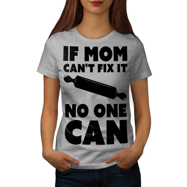 If Mom Cant Fix It Womens T-Shirt