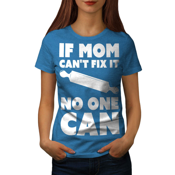 If Mom Cant Fix It Womens T-Shirt