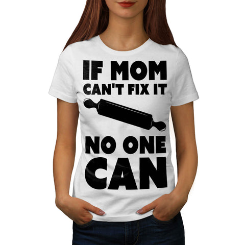 If Mom Cant Fix It Womens T-Shirt