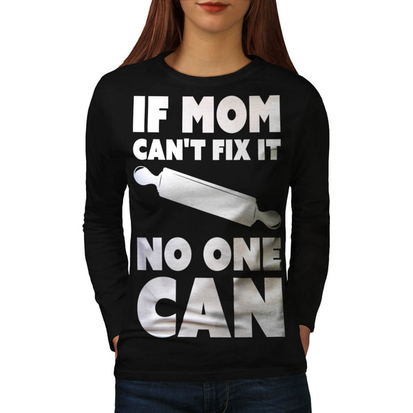 If Mom Cant Fix It Womens Long Sleeve T-Shirt