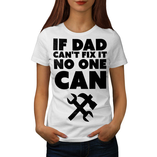 If Dad Cant Fix It Womens T-Shirt