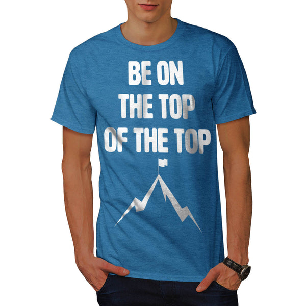 Be On Top Mountain Mens T-Shirt