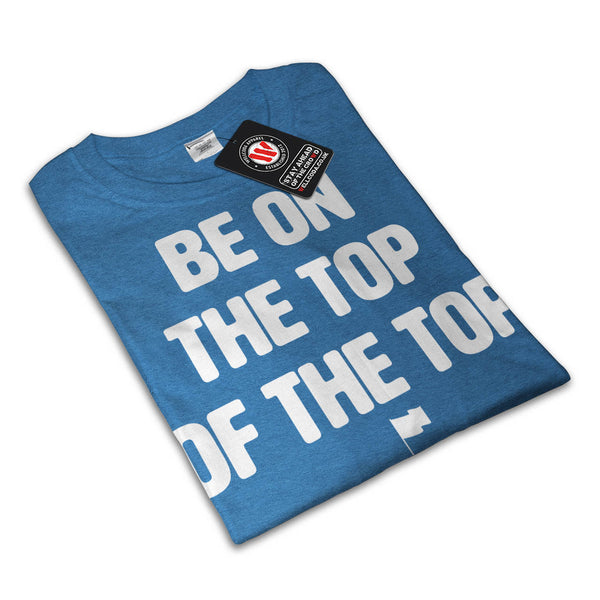 Be On Top Mountain Mens T-Shirt