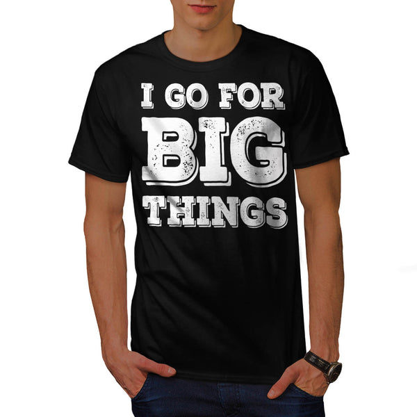 Go For Big Things Fun Mens T-Shirt