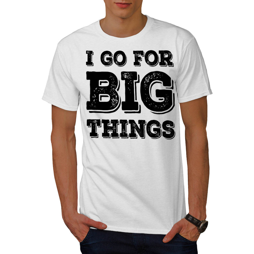 Go For Big Things Fun Mens T-Shirt