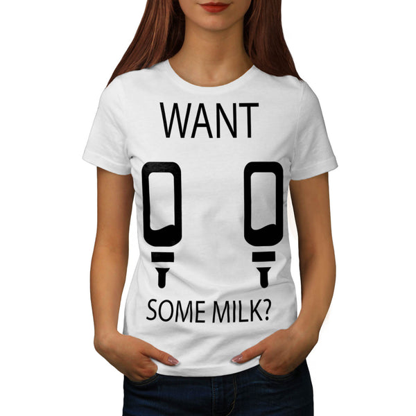 Want Some Milk Boobs Womens T-Shirt