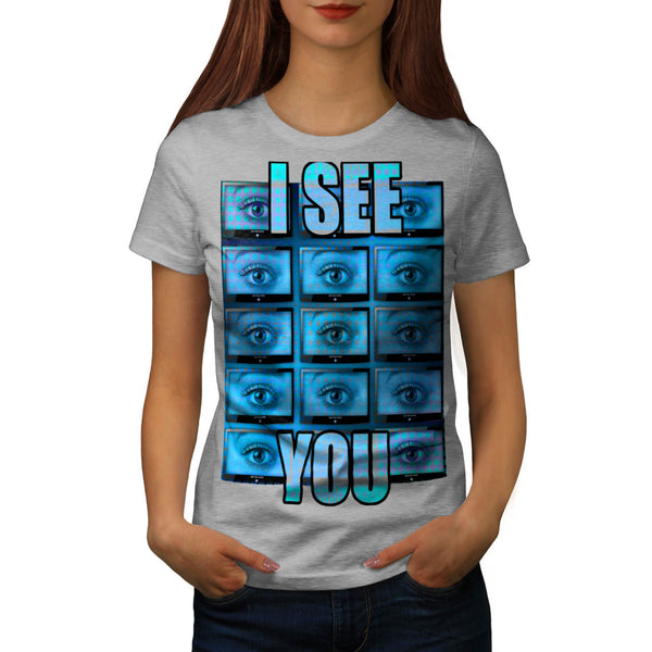 I See You Eye Ball Womens T-Shirt