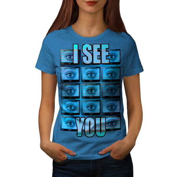 I See You Eye Ball Womens T-Shirt